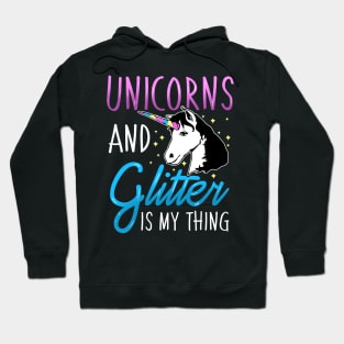 Unicorns and Glitter is My Thing Magical Hoodie